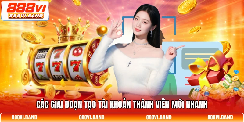 Các giai đoạn tạo tài khoản thành viên mới nhanh