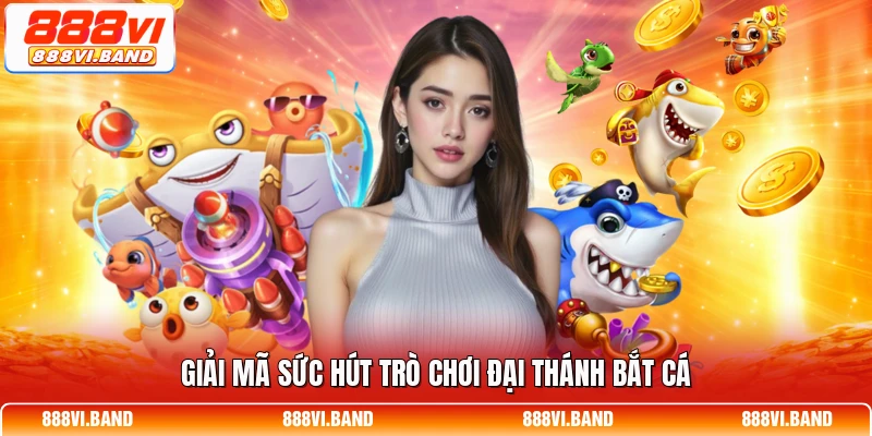 Giải mã sức hút trò chơi Đại thánh bắt cá