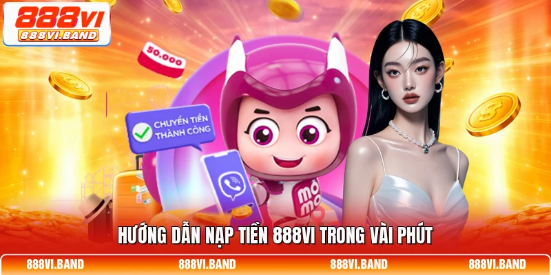 Hướng dẫn nạp tiền 888vi trong vài phút