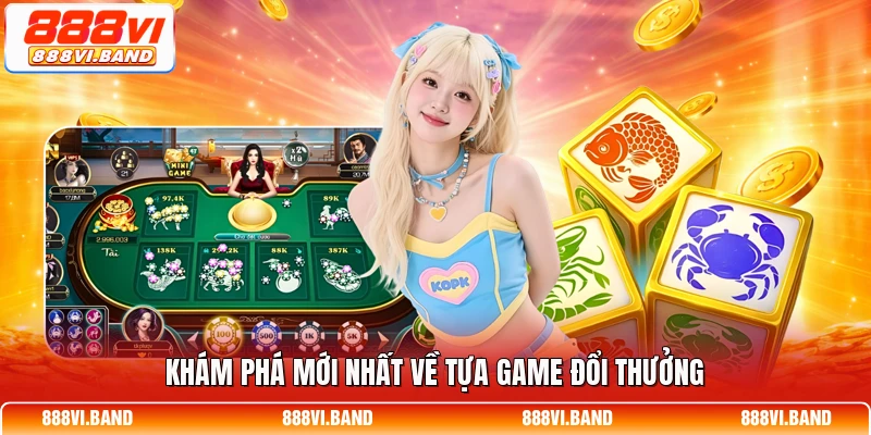 Khám phá mới nhất về tựa game đổi thưởng