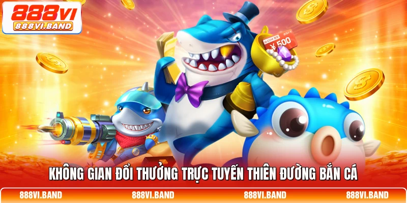 Không gian đổi thưởng trực tuyến Thiên đường bắn cá