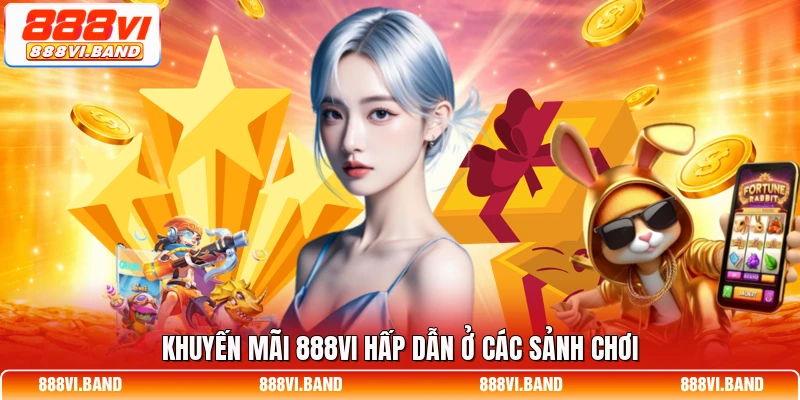 Khuyến mãi 888vi hấp dẫn ở các sảnh chơi