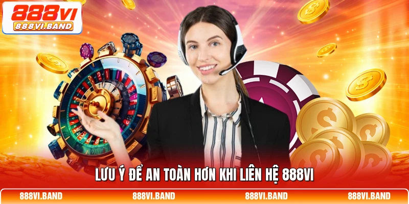 Lưu ý để an toàn hơn khi liên hệ 888vi