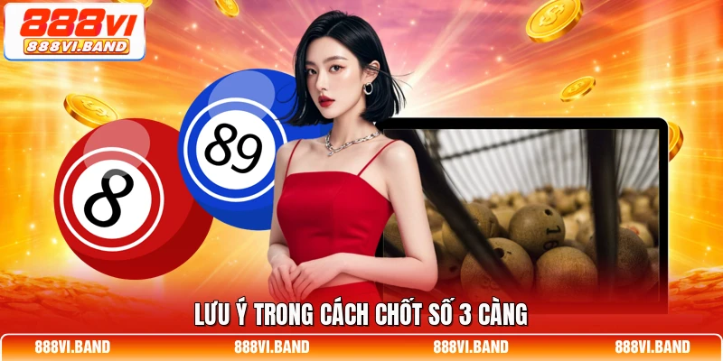 Lưu ý trong cách chốt số 3 càng