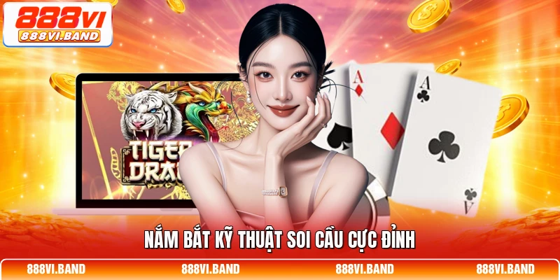 Nắm bắt kỹ thuật soi cầu cực đỉnh