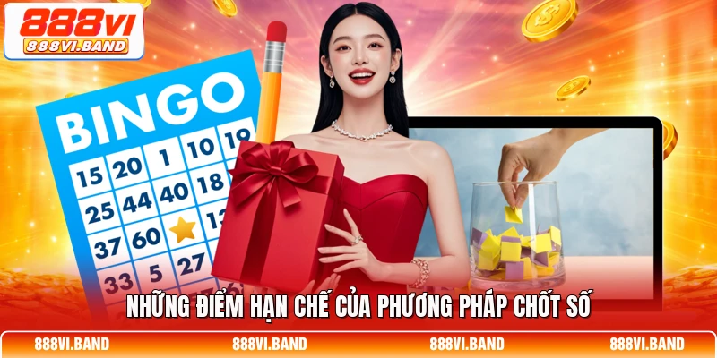 Những điểm hạn chế của phương pháp chốt số