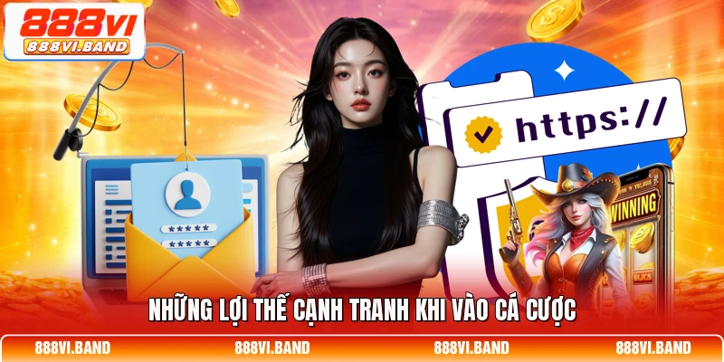 Những lợi thế cạnh tranh khi vào cá cược