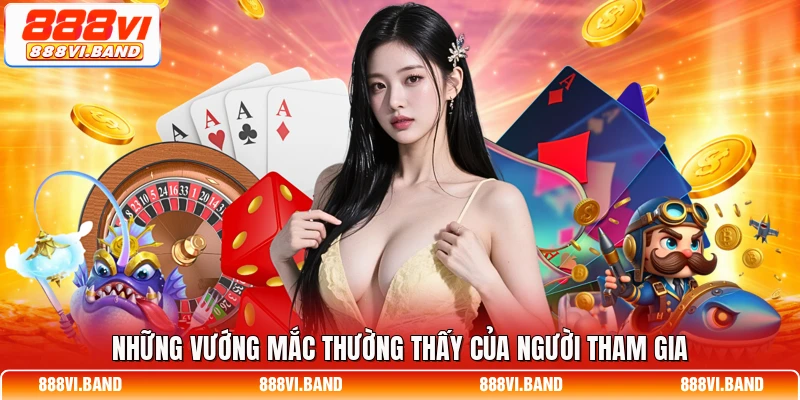 Những vướng mắc thường thấy của người tham gia