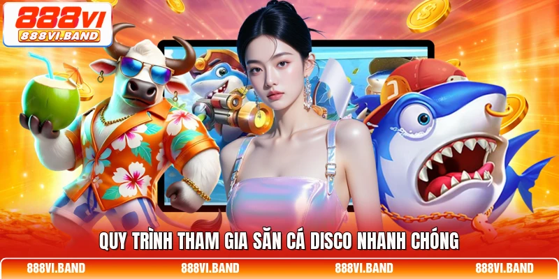 Quy trình tham gia săn cá Disco nhanh chóng