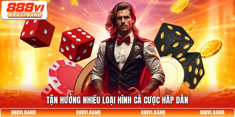 Tận hưởng nhiều loại hình cá cược hấp dẫn