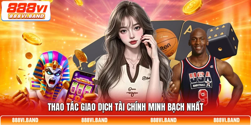 Thao tác giao dịch tài chính minh bạch nhất