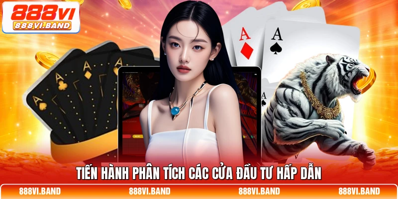 Tiến hành phân tích các cửa đầu tư hấp dẫn