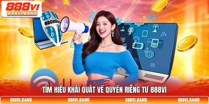 Tìm hiểu khái quát về quyền riêng tư 888vi