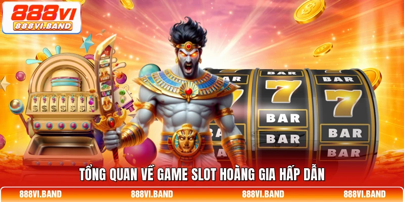 Tổng quan về game slot hoàng gia hấp dẫn