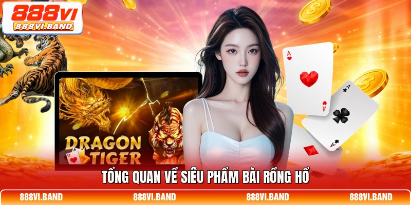 Tổng quan về siêu phẩm bài Rồng Hổ