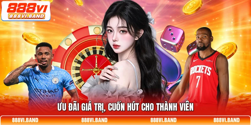 Ưu đãi giá trị, cuốn hút cho thành viên