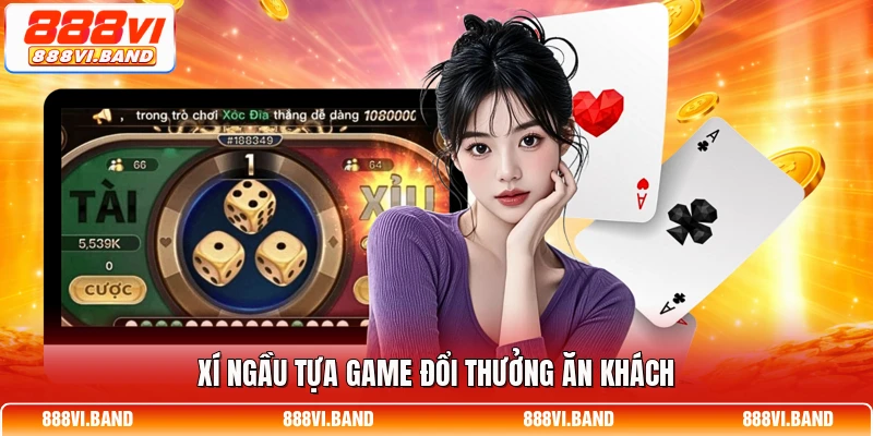 Xí Ngầu tựa game đổi thưởng ăn khách
